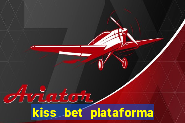 kiss bet plataforma de jogos